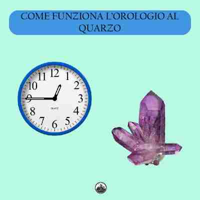 OROLOGIO AL QUARZO - Come funziona?